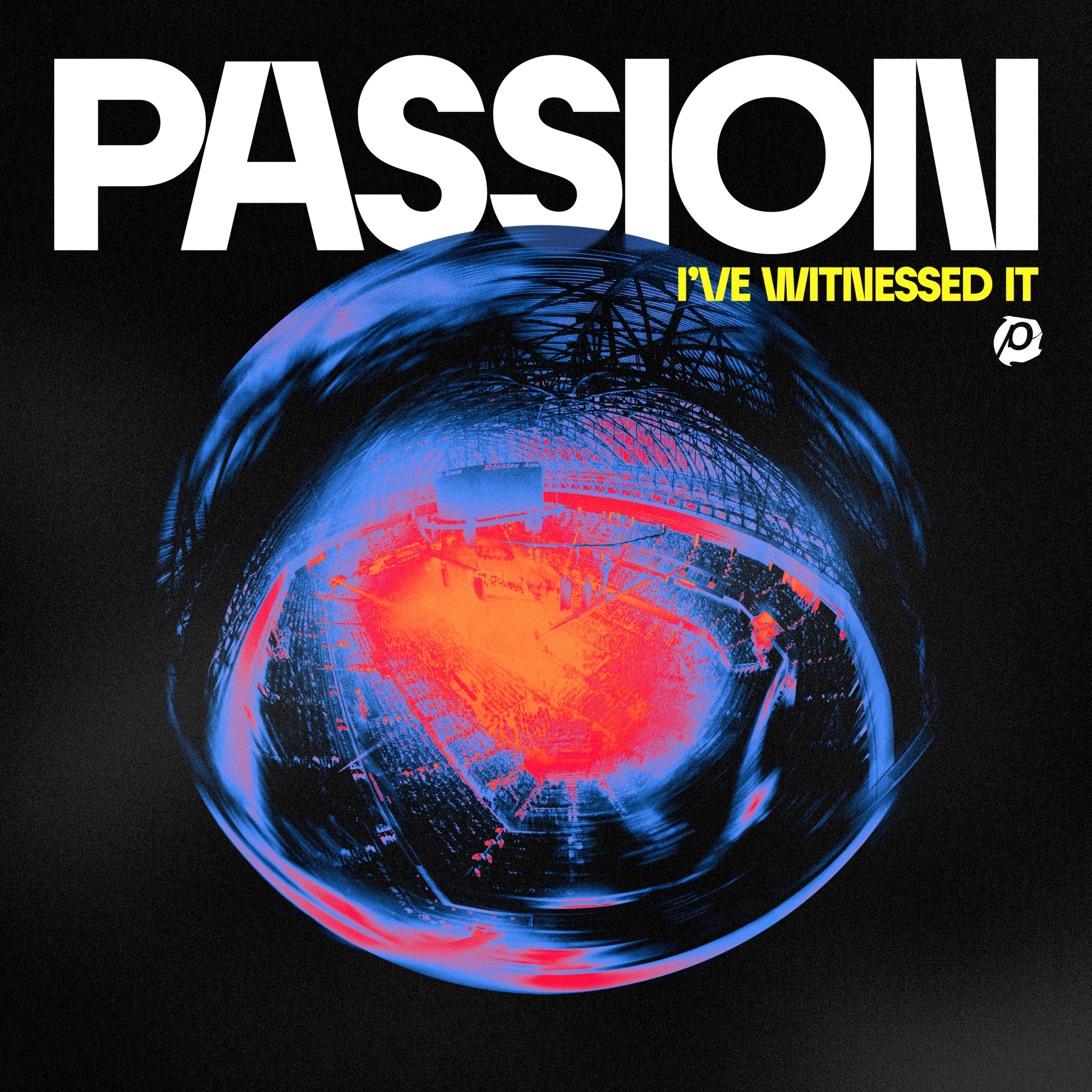 PASSION RELEASES NEW ALBUM I’VE WITNESSED IT RECORDED LIVE AT